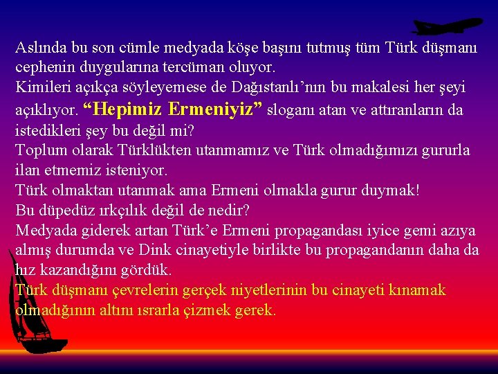 Aslında bu son cümle medyada köşe başını tutmuş tüm Türk düşmanı cephenin duygularına tercüman