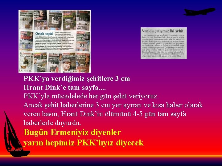 PKK’ya verdiğimiz şehitlere 3 cm Hrant Dink’e tam sayfa. . PKK’yla mücadelede her gün