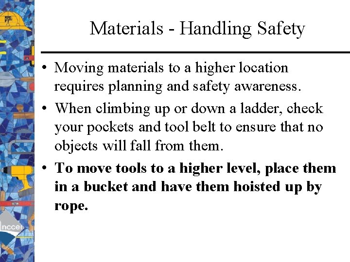 Materials - Handling Safety • Moving materials to a higher location requires planning and