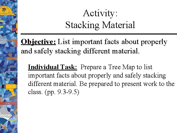 Activity: Stacking Material Objective: List important facts about properly and safely stacking different material.