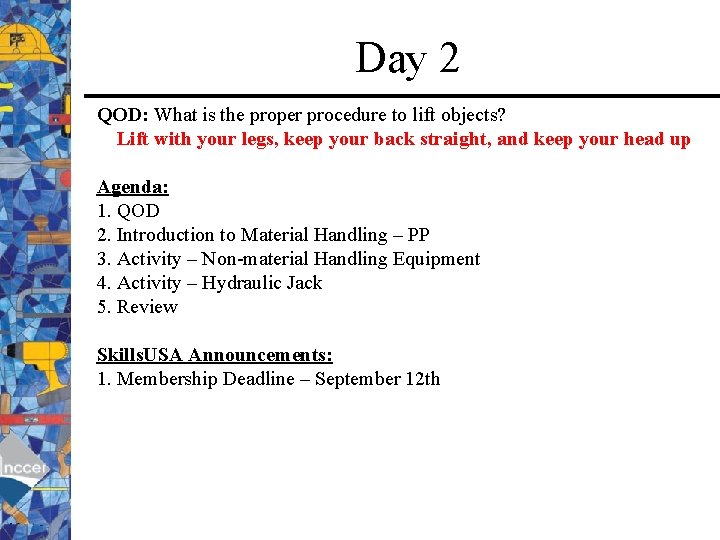 Day 2 QOD: What is the proper procedure to lift objects? Lift with your