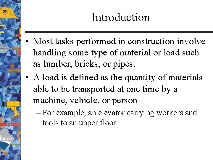 Introduction • Most tasks performed in construction involve handling some type of material or