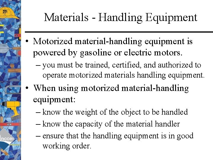 Materials - Handling Equipment • Motorized material-handling equipment is powered by gasoline or electric