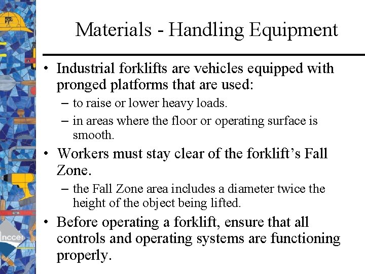 Materials - Handling Equipment • Industrial forklifts are vehicles equipped with pronged platforms that