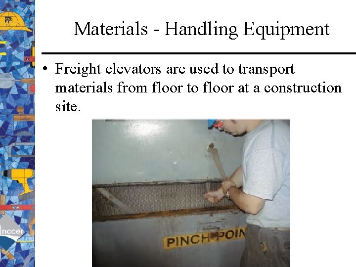 Materials - Handling Equipment • Freight elevators are used to transport materials from floor