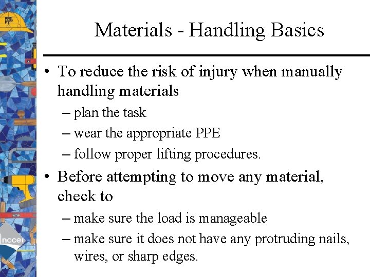 Materials - Handling Basics • To reduce the risk of injury when manually handling