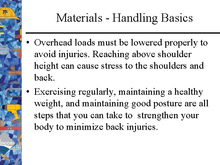 Materials - Handling Basics • Overhead loads must be lowered properly to avoid injuries.
