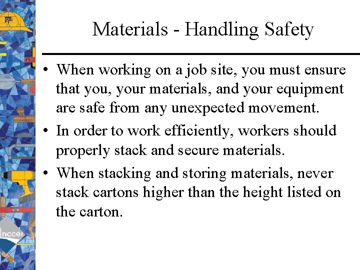 Materials - Handling Safety • When working on a job site, you must ensure