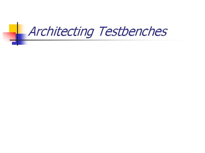 Architecting Testbenches 