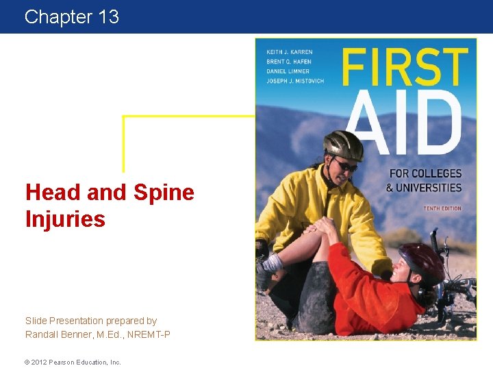 Chapter 13 First Aid for Colleges and Universities 10 Edition Head and Spine Injuries