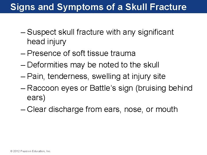 Signs and Symptoms of a Skull Fracture – Suspect skull fracture with any significant