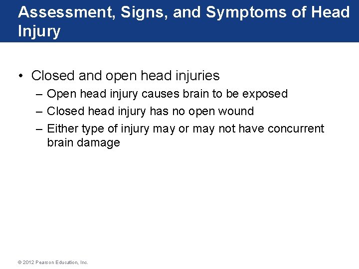 Assessment, Signs, and Symptoms of Head Injury • Closed and open head injuries –