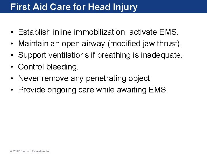 First Aid Care for Head Injury • • • Establish inline immobilization, activate EMS.