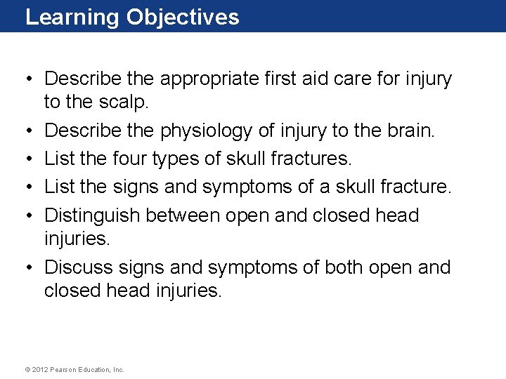 Learning Objectives • Describe the appropriate first aid care for injury to the scalp.