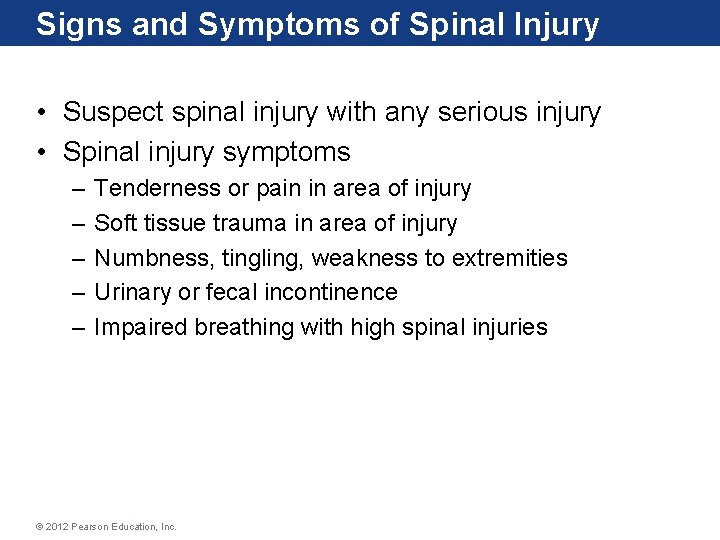 Signs and Symptoms of Spinal Injury • Suspect spinal injury with any serious injury