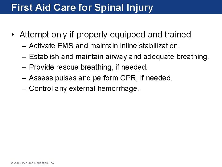 First Aid Care for Spinal Injury • Attempt only if properly equipped and trained