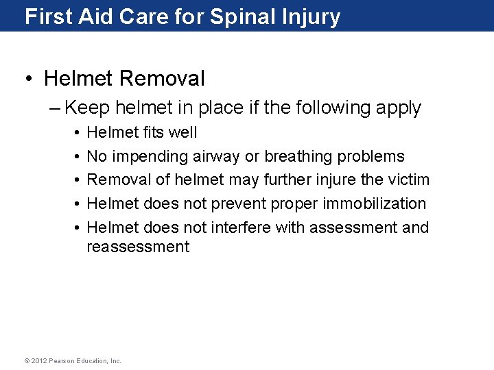 First Aid Care for Spinal Injury • Helmet Removal – Keep helmet in place