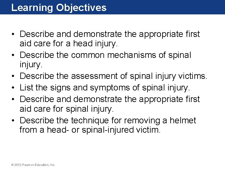Learning Objectives • Describe and demonstrate the appropriate first aid care for a head