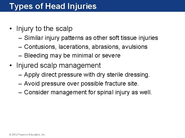 Types of Head Injuries • Injury to the scalp – Similar injury patterns as