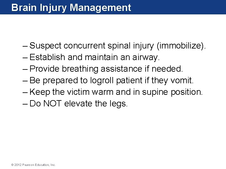 Brain Injury Management – Suspect concurrent spinal injury (immobilize). – Establish and maintain an