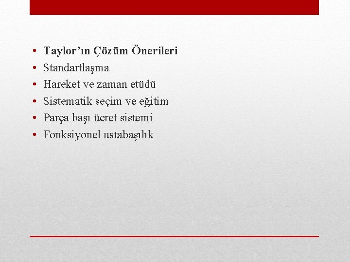  • • • Taylor’ın Çözüm Önerileri Standartlaşma Hareket ve zaman etüdü Sistematik seçim