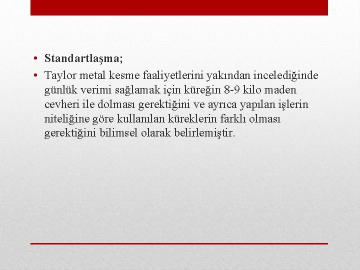  • Standartlaşma; • Taylor metal kesme faaliyetlerini yakından incelediğinde günlük verimi sağlamak için