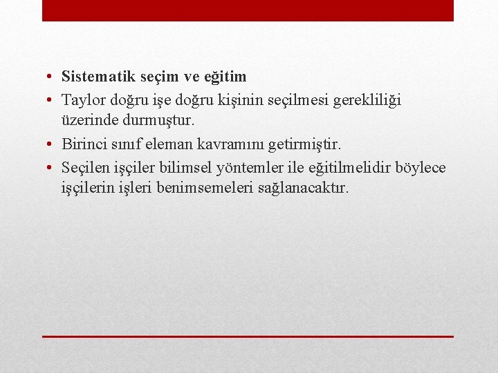  • Sistematik seçim ve eğitim • Taylor doğru işe doğru kişinin seçilmesi gerekliliği