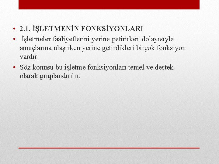  • 2. 1. İŞLETMENİN FONKSİYONLARI • İşletmeler faaliyetlerini yerine getirirken dolayısıyla amaçlarına ulaşırken