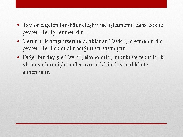  • Taylor’a gelen bir diğer eleştiri ise işletmenin daha çok iç çevresi ile