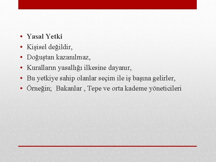  • • • Yasal Yetki Kişisel değildir, Doğuştan kazanılmaz, Kuralların yasallığı ilkesine dayanır,