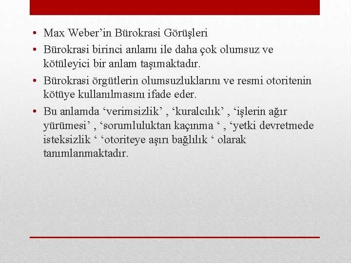  • Max Weber’in Bürokrasi Görüşleri • Bürokrasi birinci anlamı ile daha çok olumsuz