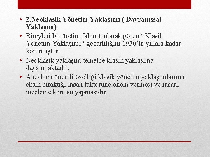  • 2. Neoklasik Yönetim Yaklaşımı ( Davranışsal Yaklaşım) • Bireyleri bir üretim faktörü