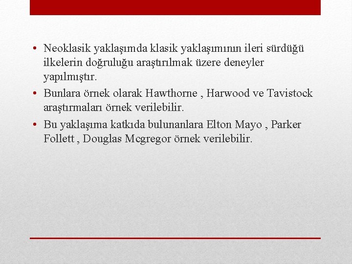  • Neoklasik yaklaşımda klasik yaklaşımının ileri sürdüğü ilkelerin doğruluğu araştırılmak üzere deneyler yapılmıştır.