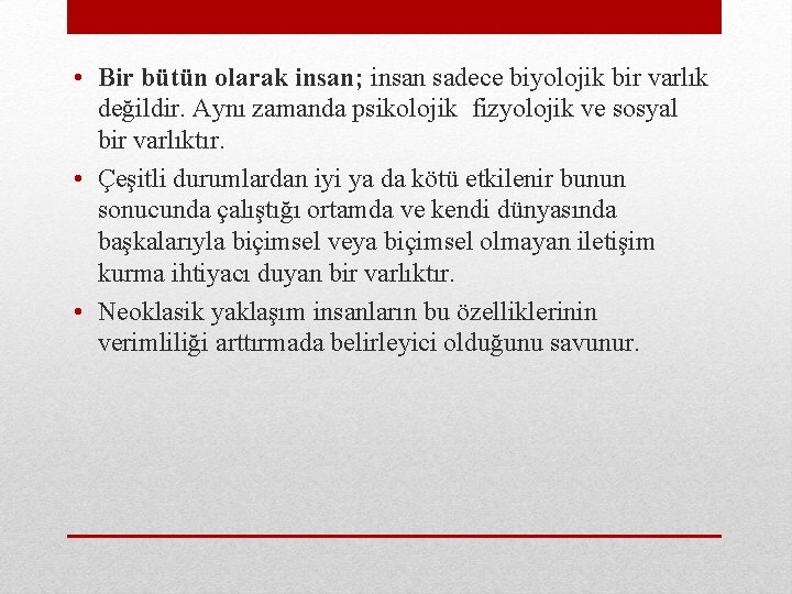  • Bir bütün olarak insan; insan sadece biyolojik bir varlık değildir. Aynı zamanda