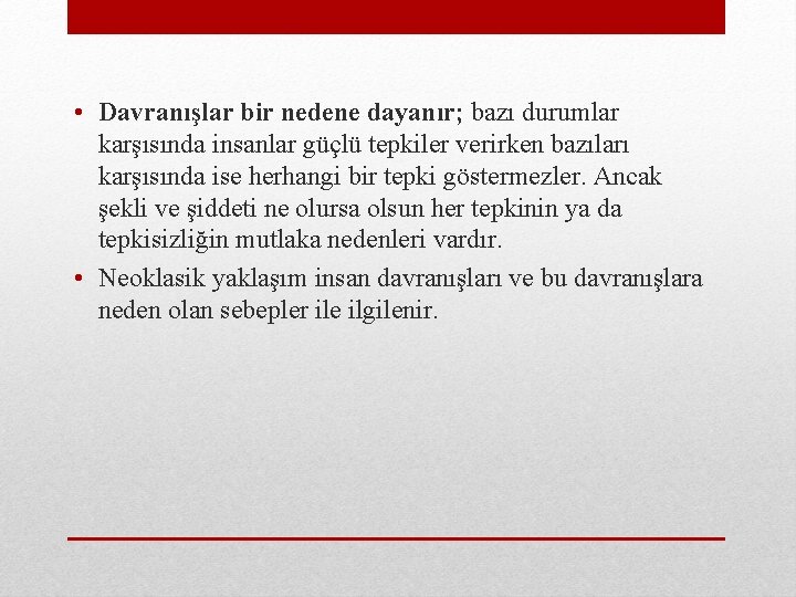  • Davranışlar bir nedene dayanır; bazı durumlar karşısında insanlar güçlü tepkiler verirken bazıları