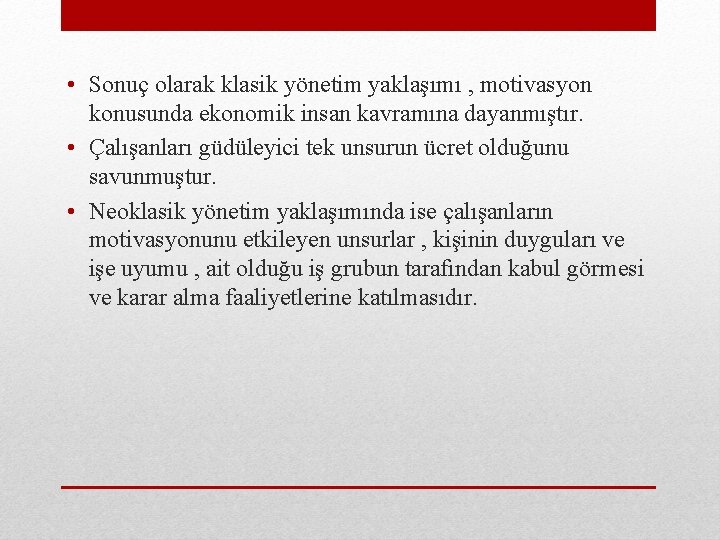  • Sonuç olarak klasik yönetim yaklaşımı , motivasyon konusunda ekonomik insan kavramına dayanmıştır.