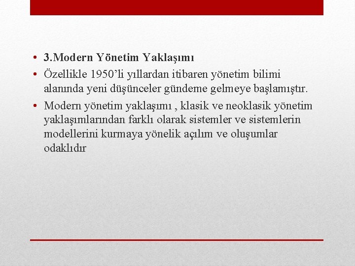  • 3. Modern Yönetim Yaklaşımı • Özellikle 1950’li yıllardan itibaren yönetim bilimi alanında