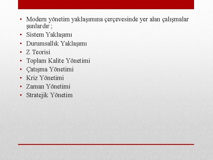  • Modern yönetim yaklaşımına çerçevesinde yer alan çalışmalar şunlardır ; • Sistem Yaklaşımı