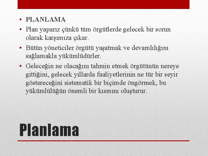  • PLANLAMA • Plan yaparız çünkü tüm örgütlerde gelecek bir sorun olarak karşımıza