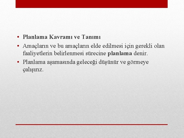  • Planlama Kavramı ve Tanımı • Amaçların ve bu amaçların elde edilmesi için