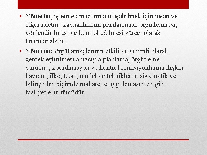  • Yönetim, işletme amaçlarına ulaşabilmek için insan ve diğer işletme kaynaklarının planlanması, örgütlenmesi,