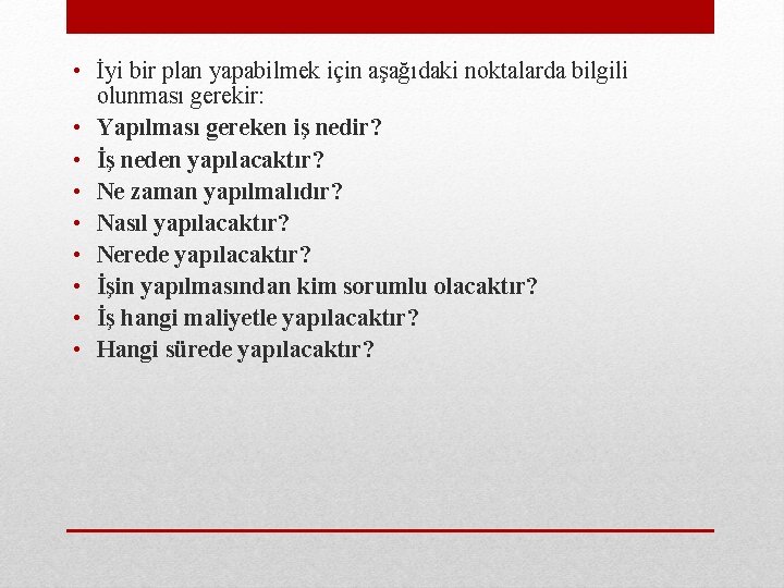  • İyi bir plan yapabilmek için aşağıdaki noktalarda bilgili olunması gerekir: • Yapılması