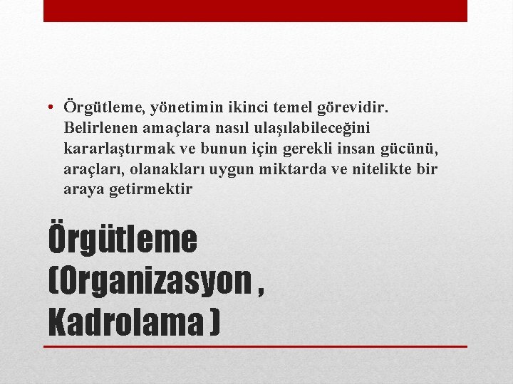  • Örgütleme, yönetimin ikinci temel görevidir. Belirlenen amaçlara nasıl ulaşılabileceğini kararlaştırmak ve bunun