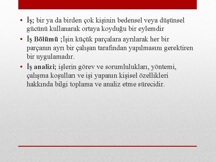  • İş; bir ya da birden çok kişinin bedensel veya düşünsel gücünü kullanarak