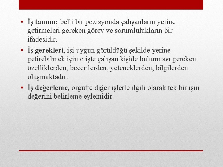  • İş tanımı; belli bir pozisyonda çalışanların yerine getirmeleri gereken görev ve sorumlulukların