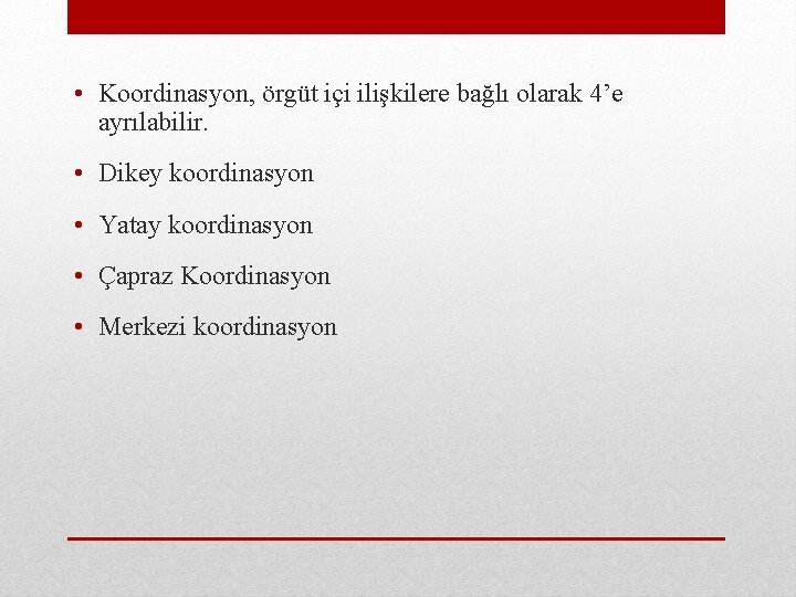  • Koordinasyon, örgüt içi ilişkilere bağlı olarak 4’e ayrılabilir. • Dikey koordinasyon •