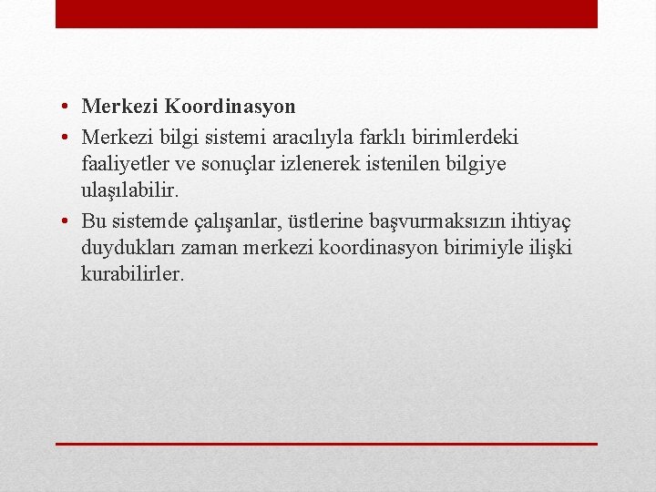  • Merkezi Koordinasyon • Merkezi bilgi sistemi aracılıyla farklı birimlerdeki faaliyetler ve sonuçlar