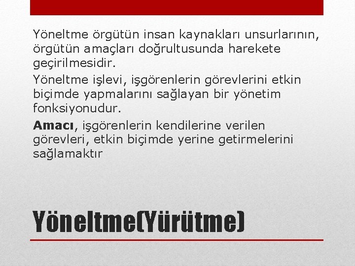 Yöneltme örgütün insan kaynakları unsurlarının, örgütün amaçları doğrultusunda harekete geçirilmesidir. Yöneltme işlevi, işgörenlerin görevlerini