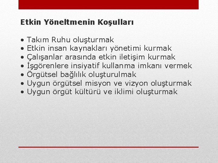 Etkin Yöneltmenin Koşulları • • Takım Ruhu oluşturmak Etkin insan kaynakları yönetimi kurmak Çalışanlar