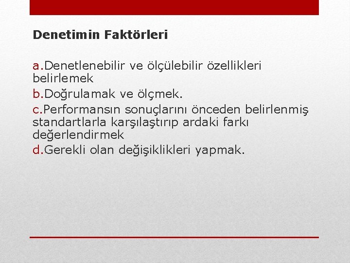 Denetimin Faktörleri a. Denetlenebilir ve ölçülebilir özellikleri belirlemek b. Doğrulamak ve ölçmek. c. Performansın